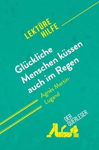 Couverture du livre « Gluckliche menschen kussen auch im regen von Agnès Martin-Lugand (lektürehilfe) : detaillierte zusam » de Derquerleser et Sophie Piret aux éditions Derquerleser.de