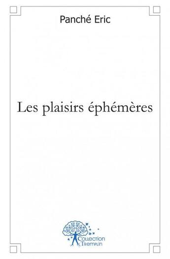 Couverture du livre « Les plaisirs ephemeres » de Eric Panche aux éditions Edilivre