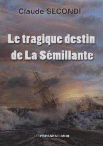 Couverture du livre « Le tragique destin de la Sémillante » de Claude Secondi aux éditions Presses Du Midi