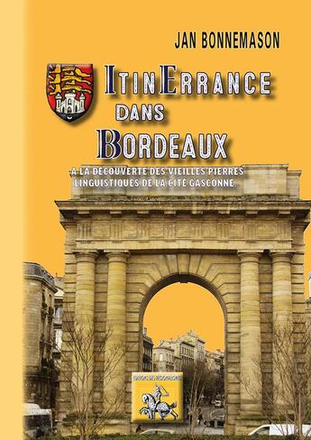 Couverture du livre « Itinérance dans Bordeaux ; à la découverte des vieilles pierres linguistiques de la cité gasconne » de Jan Bonnemaison aux éditions Editions Des Regionalismes