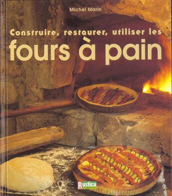 Couverture du livre « Construire, restaurer et utiliser les fours a pain » de Michel Marin aux éditions Rustica