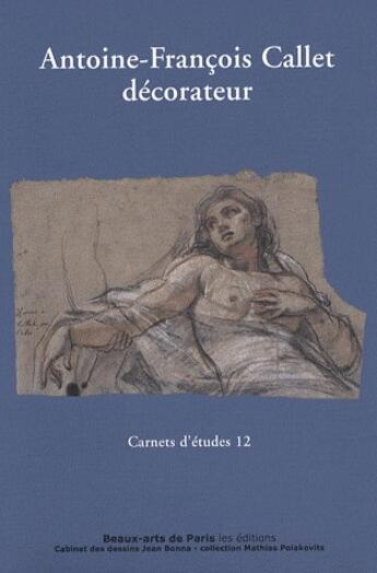 Couverture du livre « Carnet d'etudes t.12 ; Antoine-François Callet, décorateur » de Camille Brugerolles aux éditions Ensba