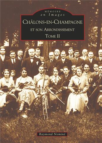 Couverture du livre « Châlons-en-Champagne et son arrondissement t.2 » de Raymond Nomine aux éditions Editions Sutton