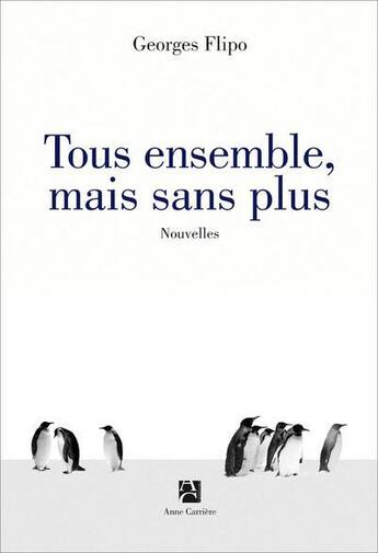 Couverture du livre « Tous ensemble, mais sans plus » de Georges Flipo aux éditions Anne Carriere
