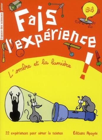 Couverture du livre « Fais l'experience t.4 ; l'ombre et la lumière ; 22 expériences pour aimer la science » de  aux éditions Apogee