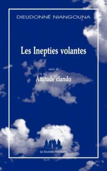 Couverture du livre « Les inepties volantes ; attitude clando » de Dieudonne Niangouna aux éditions Solitaires Intempestifs