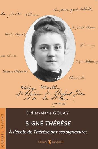 Couverture du livre « Signé Thérèse : À l'école de Thérèse par ses signatures » de Didier-Marie Golay aux éditions Carmel