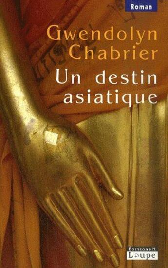 Couverture du livre « Un destin asiatique » de Chabrier Gwendolyn aux éditions Editions De La Loupe