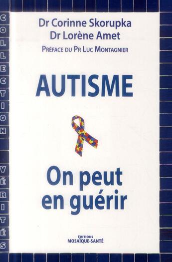 Couverture du livre « Autisme ; on peut en guérir » de Corinne Skorupka et Lorene Amet aux éditions Mosaique Sante