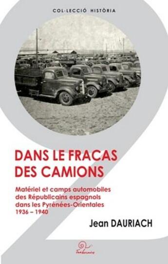 Couverture du livre « Dans le fracas des camions ; matériel et camps automobiles des Républicains espagnols dans les Pyrénées-Orientales, 1936-1940 » de Jean Dauriach aux éditions Trabucaire