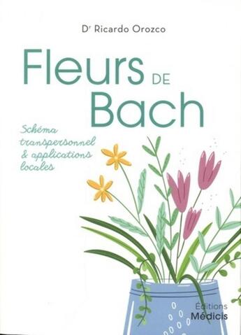 Couverture du livre « Les fleurs de Bach ; schéma transpersonnel et applications locales » de Ricardo Orozco aux éditions Medicis