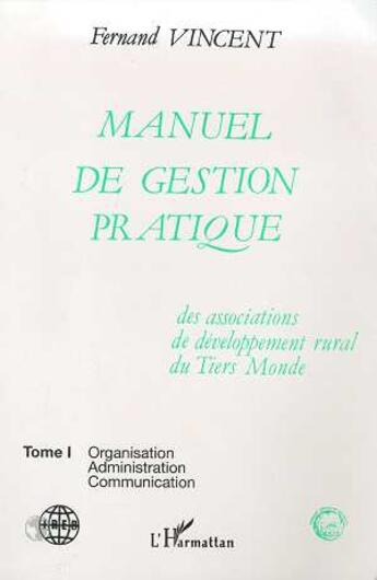 Couverture du livre « Manuel de gestion pratique des associations de developpement rural du tiers-monde t.1 ; organisation, administration, communication » de Fernand Vincent aux éditions L'harmattan