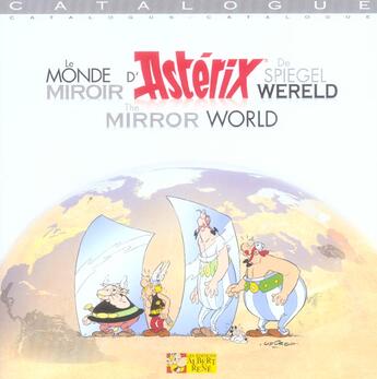 Couverture du livre « Le monde miroir d'Astérix ; de spiegel wereld ; the mirror world ; catalogue » de Rene Goscinny et Albert Uderzo aux éditions Albert Rene