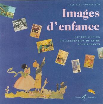 Couverture du livre « Images d'enfance quatre siecles d'illustration du livre pour enfants » de Jean-Paul Gourevitch aux éditions Alternatives