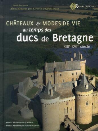 Couverture du livre « Chateaux et modes de vie au temps des ducs de bretagne xiiie xvie » de Alain Salamagne aux éditions Pu Francois Rabelais