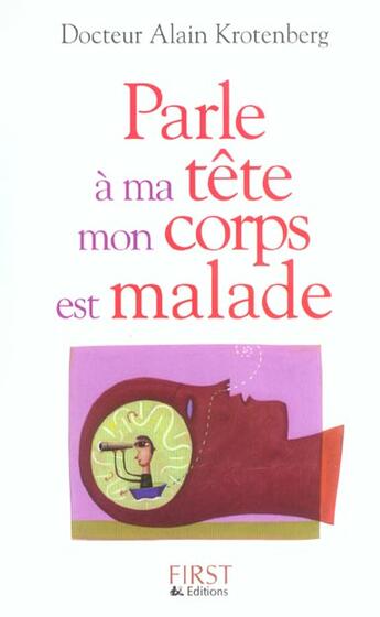 Couverture du livre « Parle A Ma Tete, Mon Corps Est Malade » de Alain Krotenberg aux éditions First