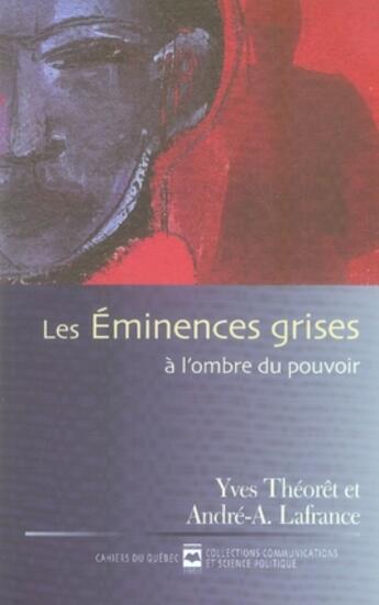 Couverture du livre « Les éminences grises ; à l'ombre du pouvoir » de Yves Theoret aux éditions Hurtubise