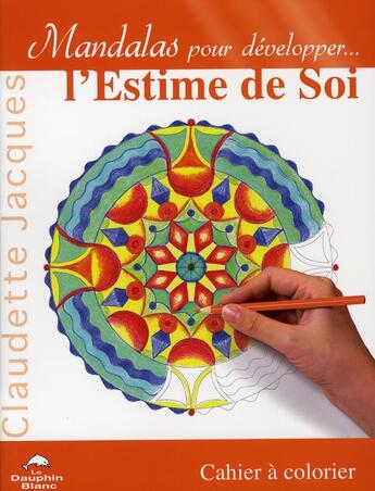 Couverture du livre « Mandalas pour développer l'estime de soi » de Claudette Jacques aux éditions Dauphin Blanc