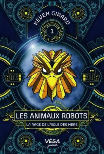 Couverture du livre « Les animaux robots Tome 1 : La rage de l'aigle des mers » de Keven Girard aux éditions Heritage Quebec