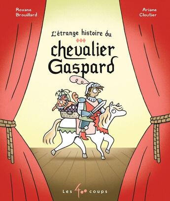 Couverture du livre « L'étrange histoire du chevalier Gaspard » de Ariane Cloutier et Roxane Brouillard aux éditions 400 Coups