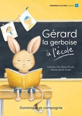 Couverture du livre « Gérard la gerboise à l'école » de Charles Blais-Poulin et Marie-Anne Dube aux éditions Dominique Et Compagnie