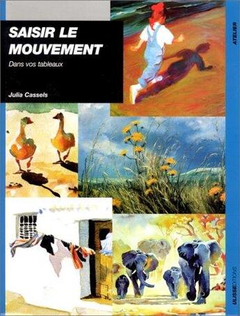 Couverture du livre « Saisir le mouvement dans vos tableaux » de Julia Cassels aux éditions Ulisse