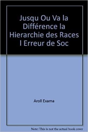 Couverture du livre « Jusqu'où va la différence la hierarchie des races l'erreur de société » de Aroll Exama aux éditions Francophonie