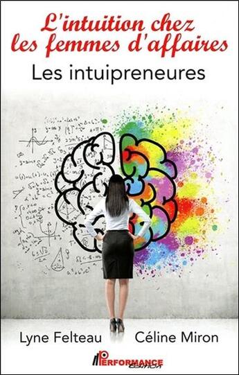 Couverture du livre « L'intuition chez les femmes d'affaires ; les intuipreneures » de Lyne Felteau et Celine Miron aux éditions Performance Editions