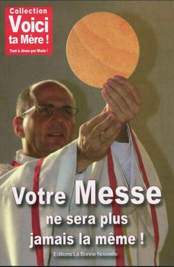 Couverture du livre « Votre messe ne sera plus jamais la même » de Thierry Fourchaud aux éditions La Bonne Nouvelle