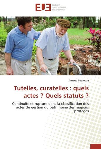 Couverture du livre « Tutelles, curatelles : quels actes ? quels statuts ? » de Toulouse-A aux éditions Editions Universitaires Europeennes