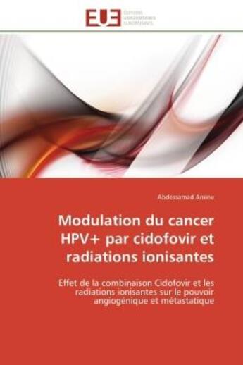 Couverture du livre « Modulation du cancer hpv+ par cidofovir et radiations ionisantes - effet de la combinaison cidofovir » de Amine Abdessamad aux éditions Editions Universitaires Europeennes