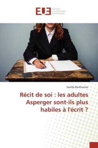 Couverture du livre « Recit de soi : les adultes Asperger sont-ils plus habiles a l'ecrit ? » de Berthomier aux éditions Editions Universitaires Europeennes