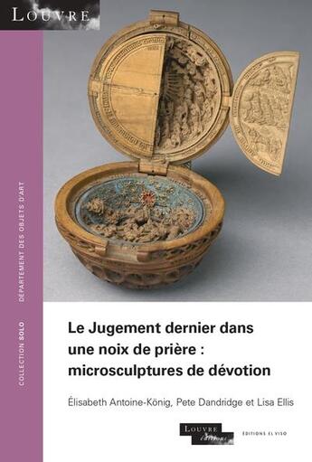 Couverture du livre « Le Jugement dernier dans une noix de prière : microsculptures de dévotion » de Elisabeth Antoine-Konig et Lisa Ellis et Pete Dandridge aux éditions El Viso