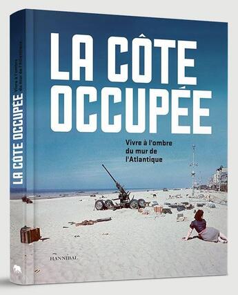 Couverture du livre « La cote occupee vivre a l'ombre du mur de l'atlantique /francais » de  aux éditions Hannibal