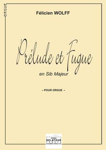 Couverture du livre « Prelude et fugue en si bemol majeur pour orgue » de Wolff F Licien aux éditions Delatour