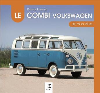 Couverture du livre « Le combi Volkswagen de mon père » de Patrick Lesueur aux éditions Etai