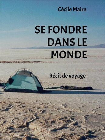 Couverture du livre « Se fondre dans le monde » de Cecile Maire aux éditions Bookelis