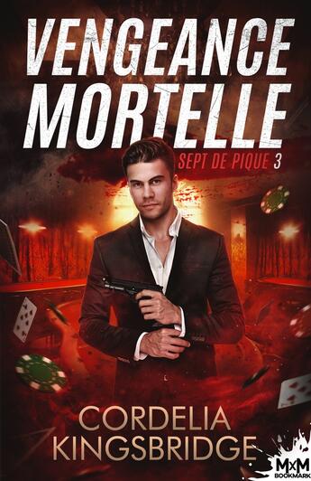 Couverture du livre « Sept de pique Tome 3 : Vengeance mortelle » de Cordelia Kingsbridge aux éditions Mxm Bookmark