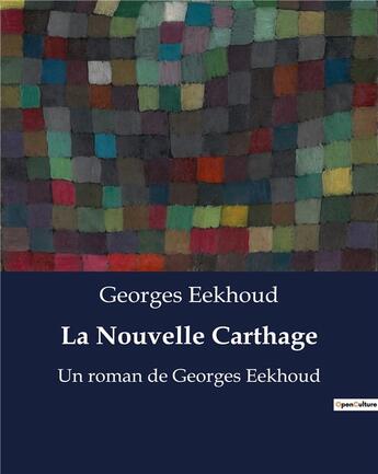 Couverture du livre « La Nouvelle Carthage : Un roman de Georges Eekhoud » de Georges Eekhoud aux éditions Culturea