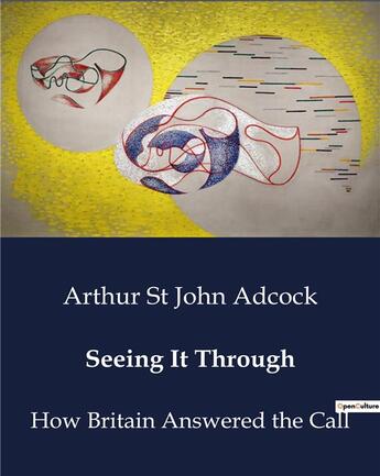 Couverture du livre « Seeing It Through : How Britain Answered the Call » de Arthur St John Adcock aux éditions Culturea