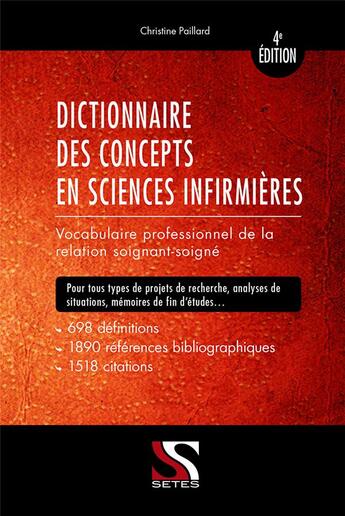 Couverture du livre « Dictionnaire des concepts en sciences infirmières ; vocabulaire professionnel de la relation soignant-soigné (4e édition) » de Christine Paillard aux éditions Setes