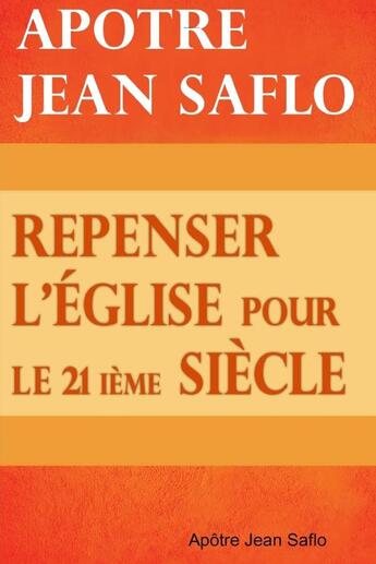 Couverture du livre « Repenser l'église pour le 21ième siècle » de Apôtre Jean Saflo aux éditions Lulu