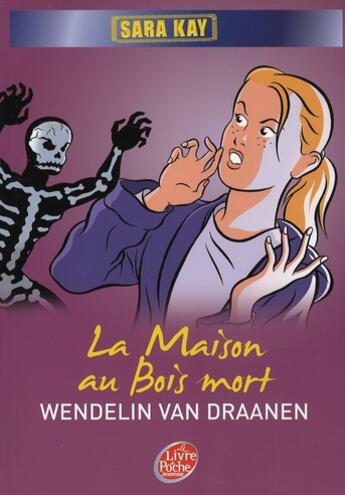 Couverture du livre « Sara Kay t.3 ; la maison au bois mort » de Van Draanen-W aux éditions Le Livre De Poche Jeunesse