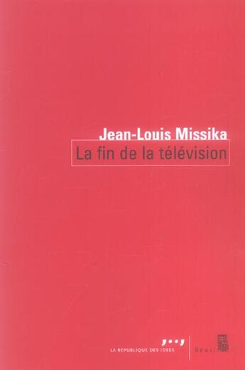 Couverture du livre « La fin de la television » de Jean-Louis Missika aux éditions Seuil