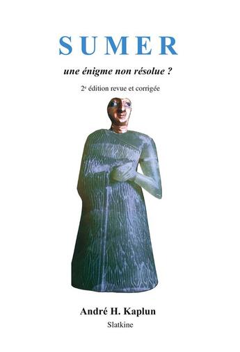 Couverture du livre « Sumer ; une énigme non résolue ? (2e édition) » de Andre H. Kaplun aux éditions Slatkine