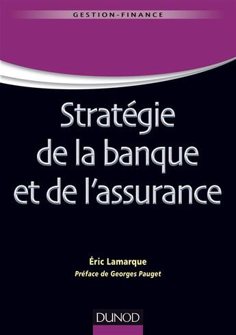 Couverture du livre « Stratégie de la banque et de l'assurance » de Eric Lamarque aux éditions Dunod