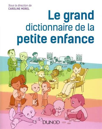 Couverture du livre « Le grand dictionnaire de la petite enfance » de Collectif et Caroline Morel aux éditions Dunod