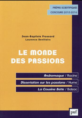 Couverture du livre « Le monde des passions ; français classes prépas scientifiques (édition 2015-2016) » de Laurence Devillairs et Jean Baptiste Frossard aux éditions Puf