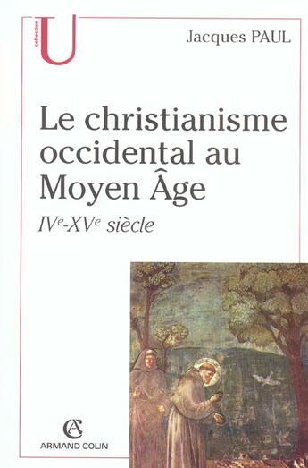 Couverture du livre « Le christianisme occidental au moyen âge ; IV-XVe siècle » de Jacques Paul aux éditions Armand Colin