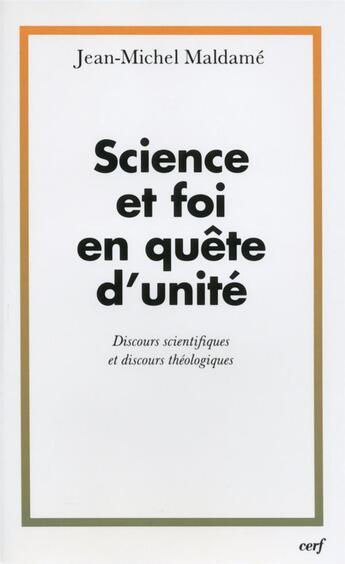 Couverture du livre « Science et foi en quête d'unité ; discours scientifiques et discours theologiques » de Jean-Michel Maldamé aux éditions Cerf